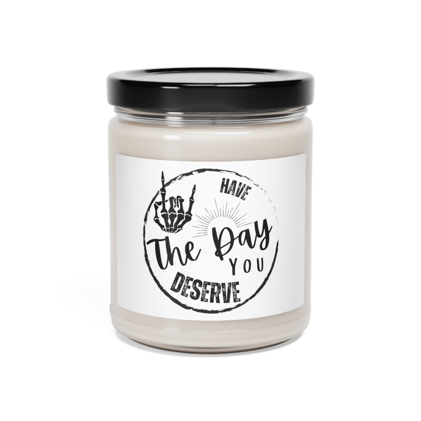 Have The Day You Deserve Scented Soy Candle